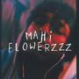 Mahi Flowerzzz (Explicit)