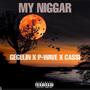 My Niggar (feat. P Wave & Caasi) [Explicit]