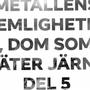 Metalens hemligheter: Dom som äter järn del 5