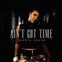 Ain't Got Time (Explicit)