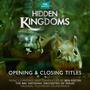 Hidden Kingdoms - Opening & Closing Titles (Original Television Soundtrack)