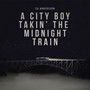 A City Boy Takin the Midnight Train