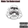 Make Em Understand (Explicit)