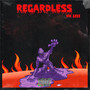 Regardless (Explicit)