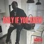 Only If You Knew (Explicit)