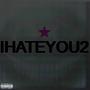 IHATEYOU2 (Explicit)