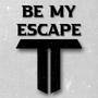 Be My Escape