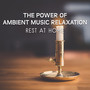 The Power of Ambient Music Relaxation: Rest at Home – Blissful Mindfulness Meditation, Asian Sounds, Falling Asleep Quickly, Simple Way to Enlightenment, Tibetan Yoga Sessions