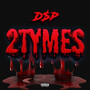 D$P 2 Tymes (Explicit)