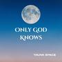 Only God Knows