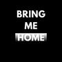 Bring me home