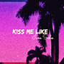 Kiss Me Like