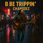 B B Trippin’