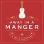 Away In A Manger: A Cello Christmas