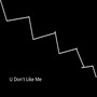 U Don't Like Me (Matin Bootleg)