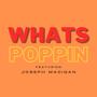 Whats Poppin (feat. Joseph Madigan)