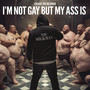 I'm Not Gay But My Ass Is (Explicit)