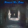 Almost My Time (Explicit)