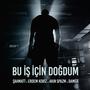 Bu iş için doğdum (feat. Şahmatt, Akın Spazm & Damga) [Explicit]