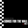 Songs For The Wall Vol.1
