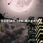 Vuelan Los Angeles