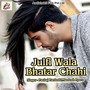 Julfi Wala Bhatar Chahi