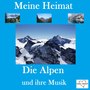 Meine Heimat: Die Alpen und ihre Musik