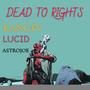 DEAD TO RIGHTS (feat. KANGTV & LUCID) [Explicit]