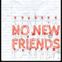 No New Friends (Explicit)