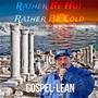 RATHER BE HOT RATHER BE COLD (feat. GOSPEL LEAN)