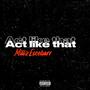 ACT LIKE THAT (Explicit)