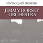 Vintage Jazz Pioneers - Jimmy Dorsey Orchestra