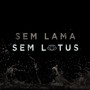 Sem Lama, Sem Lótus