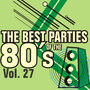 The Best Parties of the 80's Vol. 27