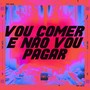 VOU COMER E NÃO VOU PAGAR (Explicit)