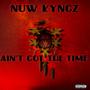 Ain't Got The Time (feat. Nuw Kyngz) [Explicit]