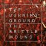 The Burning Ground & The Brittle Mound