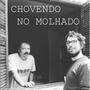 Chovendo no Molhado  - (Binaural Use Fones)