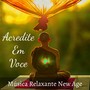 Acredite Em Voce - Música Relaxante New Age para Poder da Mente Reduzir Ansiedade Pensamento Positivo com Sons da Natureza Instrumentais