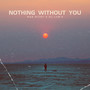 Nothing Without You