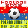 Football 2012: Poland Ukraine - 16 National Anthems