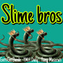 Slime Bros (Explicit)