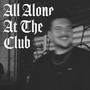 All Alone At The Club