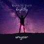 Born to Burn (brightly)