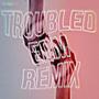 Troubled (EDM Remix)