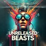 Unreleased Beasts (Explicit)