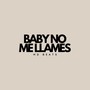 BABY NO ME LLAMES