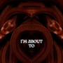 I'm About To (Explicit)