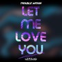 Let Me Love You