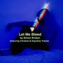 Let Me Bleed (feat. Christos at Supreme Tracks)